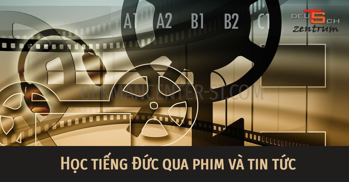 Học tiếng Đức qua phim và tin tức